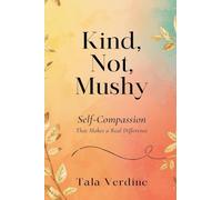 Kind, Not Mushy: Self-Compassion That Makes a Real Difference