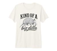 Kind of A Big Dillo Funny Armadillo Maglietta Premium