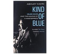 Kind of Blue : Miles Davis and the Making of a Masterpiece