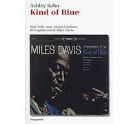 Kind of blue. New York, 1959. Storia e fortuna del capolavoro di Miles Davis