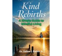 Kind Rebirths : A Simple Guide to Mindful Living