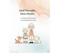 Kind Thoughts, Brave Hearts: A Calming Affirmation Coloring Book for Kids