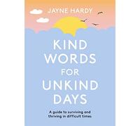 Kind Words for Unkind Days: A guide to surviving and thriving in difficult times