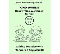 Kind Words Handwriting Workbook for Kids: Writing Practice with Manners, Respect and Social Skills, For Ages 4-7