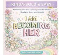 Kinda-Bold & Easy Coloring Book for Women - Consistency Edition: Simple, Bold Designs for Stress Relief, Focus and Personal Growth | Becoming Her Series