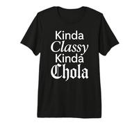Kinda Classy Kinda Chola Messicana Chicana Mujer Donne Oldies Maglietta Premium