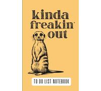 Kinda Freakin’ Out - Meerkat To-Do List Notebook: Funny Meerkat To Do List Notebook - Cute Animal Journal with Dot Grid and Task Pages for Work, School, or Home
