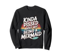 Kinda Pissed About Not Being A Mermaid Figlia |- Felpa