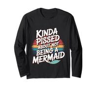 Kinda Pissed About Not Being A Mermaid Figlia |- Maglia a Manica