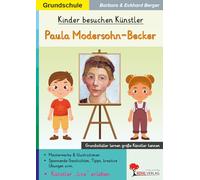 Kinder besuchen Künstler: Paula Modersohn-Becker - Kunstunterricht Grundschule Klasse 1-4 | Biografie, Malaufgaben & Rätsel | Farbdruck: Grundschüler lernen große Künstler kennen