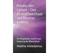 Kinder der Linien - Der Urstoffwechsel der Mutter Ketose: Ein Wegweiser zurück zum Ursprung der Menschheit.