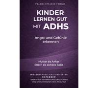 Kinder lernen gut mit ADHS - Angst und Gefühle erkennen: Mutter als Anker, Eltern als sichere Basis