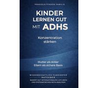 Kinder lernen gut mit ADHS - Konzentration stärken: Mutter als Anker, Eltern als sichere Basis