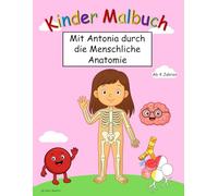 Kinder Malbuch: Mit Antonia durch die Menschliche Anatomie, für Kinder ab 4 Jahren