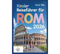 Kinder Reiseführer für Rom 2026: Das ultimative Abenteuer Buch für neugierige Kinder und clevere Erwachsene