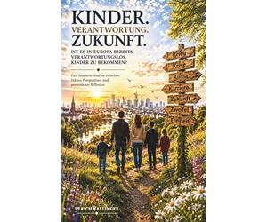 KINDER - VERANTWORTUNG - ZUKUNFT: Eine der wichtigsten Fragen unserer Zeit - Fundiert beleuchtet und persönlich reflektiert