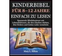 KINDERBIBEL FÜR 8-12 JAHRE EINFACH ZU LESEN: Spannende Bibelabenteuer mit Lebenslektionen, die den Glauben stärken, Mut fördern und Gottes Liebe vermitteln