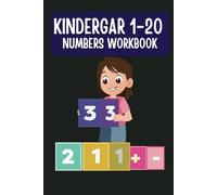 KINDERGAR 1-20 NUMBERS WORKBOOK: "Fun and Engaging Activities to Teach Kids Numbers 1 to 20 with Confidence!"