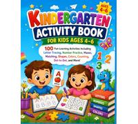 Kindergarten Activity Book for Kids Ages 4-6: 100 Fun Learning Activities Featuring Letter Tracing, Number Practice, Mazes, Matching, Shapes, Colors, Counting, Dot-to-Dot, Hidden Objects, and More