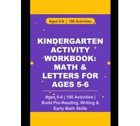 Kindergarten Activity Workbook: Math & Letters for Ages 5-6: Ages 5-6 | 100 Activities | Build Pre-Reading, Writing & Early Math Skills