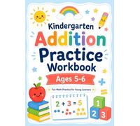 Kindergarten Addition Practice Workbook: Ages 5-6: Fun Math Practice for Young Learners