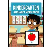 KINDERGARTEN ALPHABET WORKBOOK: Get ready for kindergarten with this ultimate alphabet workbook. This guide teaches letter shapes and sounds through ... straight lines, curves, and full letters.