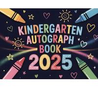 Kindergarten Autograph Book 2025: Fun Graduation Memory Keepsake with Space to Sign, Draw, and Share Messages - A Sweet Way to Celebrate the End of the School Year