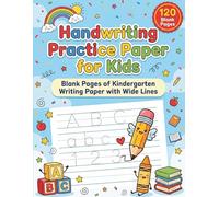 Kindergarten Handwriting Practice Paper: 120 Blank Writing Pages with Wide Ruled Lines for Kids, Perfect for Ages 3-6