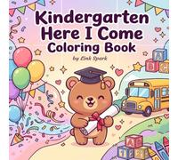 Kindergarten Here I Come Coloring Book: Fun Preschool Graduation Coloring Pages, Early Learning Activities, and Kindergarten Readiness Fun for Kids Ages 4-6