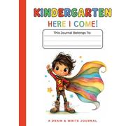 Kindergarten, Here I Come! Little Superhero Draw and Write Journal for Boys - Preschool Graduation Gift: Structured Pages with Writing Lines and Drawing Boxes