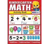 Kindergarten Math Activity Book: Addition, Subtraction, Learn to Count, Number Tracing, Money, Time, Word Problems & More | Kids Learning Activity ... Math Workbook for Kids Ages 5 to 7