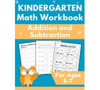 Kindergarten Math Workbook: Addition and Subtraction Practice to Build Confidence for Ages 5-7