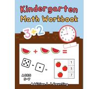 Kindergarten Math Workbook: Addition Practice ages 5-7, Learn to Count and telling time