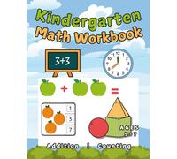 Kindergarten Math Workbook: Addition Practice, Learn how to Count and telling time, ages 5-7