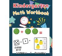 Kindergarten Math Workbook: Addition Practice, Learn to Count, telling time ages 5-7