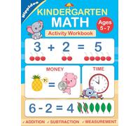 Kindergarten Math Workbook: Practice Number Addition, Subtraction, Measurement, Shapes, Time and Money