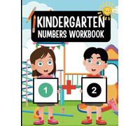 Kindergarten Numbers Workbook: Fun and Engaging Number Practice for Kids Ages 3-7: Includes Tracing, Counting, and Number Recognition Activities for Early Math Success