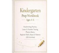 Kindergarten Prep Workbook Ages 4-6: Handwriting Practice, Letter & Number Tracing, Phonics Basics, Beginner Math, Mazes & Patterns (120+ Activities)