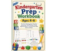 Kindergarten Prep Workbook Ages 4-6: Practice: Handwriting, Letter & Number Tracing, Beginning Phonics, Counting & Early Math, Patterns & Mazes