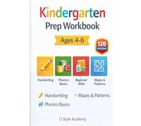 Kindergarten Prep Workbook Ages 4-6: Pre-K Practice: Handwriting, Letter & Number Tracing, Beginning Phonics, Counting & Early Math, Patterns & Mazes