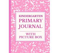 Kindergarten Primary Journal with Picture Box: Pink Draw and Write Composition Book for Boys & Girls, Half Page Drawing, Half Page Lined for Creative Story Writing
