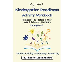 Kindergarten Readiness Activity Workbook for Ages 4-6: Numbers 1-20 • Patterns • Comparing Numbers • Sorting & Sequencing • Addition & Subtraction • Problem-Solving