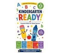 KINDERGARTEN READY!: The Complete Pre-K to Kindergarten Workbook - Letters, Numbers, Shapes & Fun Activities for Ages 4-5