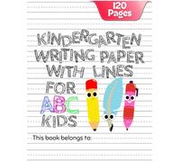 Kindergarten Writing Paper With Lines For ABC Kids: 120 Blank Pages With Dotted Lines. Handwriting Practice Paper For Kids. Learn To Write Letters And Words. Сute School Supplies Cover.