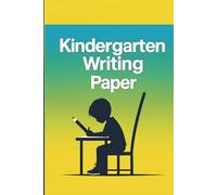 Kindergarten Writing Papers: 160 Pages of Primary Lined Paper for Handwriting Practice - Learn to Write Letters, Numbers & Words