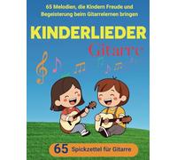 Kinderlieder Gitarre: 65 Melodien, Die Kindern Freude und Begeisterung Beim Gitarrelernen Bringen (Spickzettel für Gitarre)
