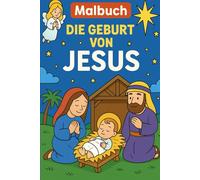 Kindermalbuch: Die Geburt von Jesus: Die Weihnachtsgeschichte zum Ausmalen - mit Engeln, Hirten, den Heiligen Drei Königen und der Krippe von Bethlehem.