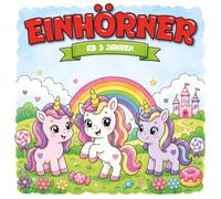Kindermalbuch Einhörner und Regenbögen: ab 3 Jahren: Ein tolles Malbuch mit Einhörnern und Regenbögen - für Kinder von 3 bis 6 Jahren