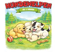 Kindermalbuch Hundewelpen: ab 3 Jahren: Ein tolles Malbuch mit verschiedenen süßen Hundewelpen beim Spielen und Kuscheln - für Kinder von 3 bis 6 Jahren