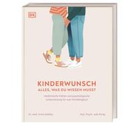 Kinderwunsch. Alles, was du wissen musst: Medizinische Fakten und psychologische Unterstützung für euer Familienglück. Von Behandlungsmethoden bis zu emotionalen Herausforderungen